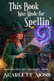 This Book Was Made for Spellin': Witch Mystery with a Cat Familiar (Magnolia Bay Paranormal Cozy Mysteries 1)