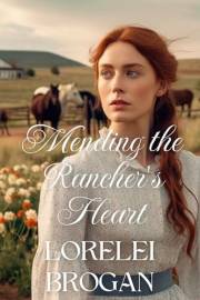 Mending the Rancher's Heart: A Historical Western Romance Novel (Tales of Brave Western Love)