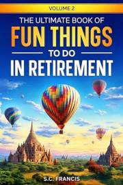 The Ultimate Book of Fun Things to Do in Retirement Volume 2 (Ultimate Retirement Series)