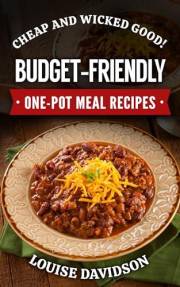 Cheap and Wicked Good! Budget-Friendly One-Pot Meal Recipes (Simple and Easy Budget Meals)