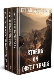 Stories on Dusty Trails: A Historical Western Adventure Collection (Legends of the Lawless Frontier)