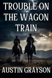Trouble on the Wagon Train: A Historical Western Adventure Novel (Blood and Honor in the Wild West)