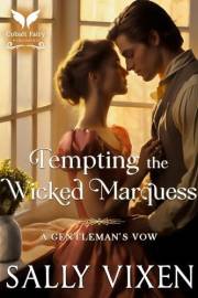 Tempting the Wicked Marquess: A Historical Regency Romance Novel (A Gentleman's Vow Book 3)