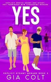 YES: Explicit Erotic Short Sex Story: Hot Forbidden MFM Threesome Menage (Explicit Steamy Menage Book 2)