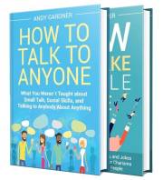 How to Talk to Anybody: Cracking the Code of Small Talk, Supercharging Your Social Skills, and Sparking Instant Likability (S