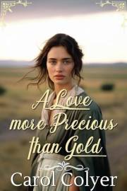 A Love more Precious than Gold: A Historical Western Romance Novel (Hearts Across the Frontier)