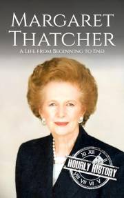 Margaret Thatcher: A Life from Beginning to End (Biographies of Women in History)