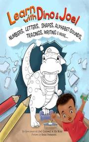 Learn With Dino & Joel: Numbers, Letters, Shapes, Alphabet Sounds, Tracings, Writing & More (The Chronicles of Joel)