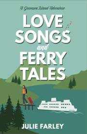 LOVE SONGS AND FERRY TALES: A Small-Town Romantic Comedy (A Greensea Island Adventure Book 1)