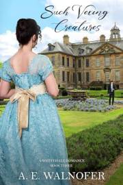 Such Vexing Creatures: A Whitehall Romance ~ Book III (The Whitehall Romances 3)