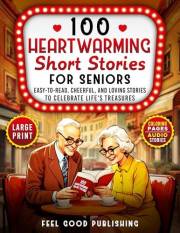 100 Heartwarming Short Stories for Seniors: Easy-to-Read, Cheerful, and Loving Stories to Celebrate Life's Treasures- Large P