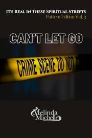 Can't Let Go: Patterns Edition: Volume 3 (It's Real In These Spiritual Streets Book 11)
