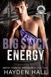 Big Stick Energy (Arctic Titans of Northwood U Book 3)