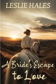 A Bride's Escape to Love: A Historical Western Romance Novel (Western Brides and True Loves)