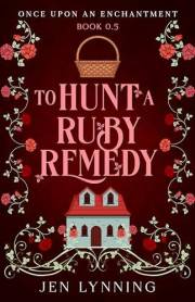 To Hunt a Ruby Remedy: A Grumpy/Sunshine Little Red Riding Hood Novella (Once Upon an Enchantment)