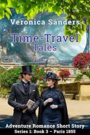 Time-Travel Tales Series 1: Book 3 - Paris 1855: Adventure Romance Short Story (World Expo Series I: 1851–1862)