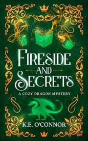 Fireside and Secrets: A Cozy Fantasy Mystery with Dragons (Fireside mysteries Book 1)