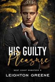His Guilty Pleasure: a Dark MM Mafia Romance (West Coast Mobsters: Castellani Family Book 5)