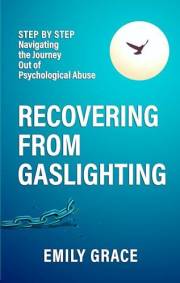 Recovering from Gaslighting: Step by Step: Navigating the Journey Out of Psychological Abuse (Recovering From Gaslighting Ser
