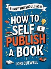 How to Self-Publish a Book (Funny You Should Ask 2)