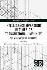 Intelligence Oversight in Times of Transnational Impunity: Who Will Watch the Watchers? (Routledge New Intelligence Studies)
