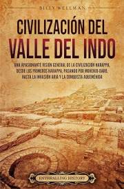 Civilización del valle del Indo: Una apasionante visión general de la civilización Harappa, desde los primeros harappa, pasan