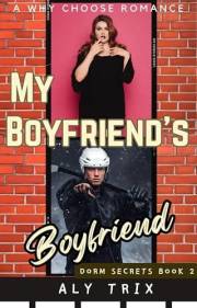 My Boyfriend’s Boyfriend: A Why Choose Romance (Dorm Secrets Book 2)