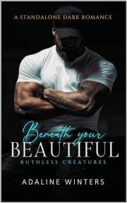 Beneath Your Beautiful : Ruthless Creatures (The Ruthless Creatures Series Book 1)