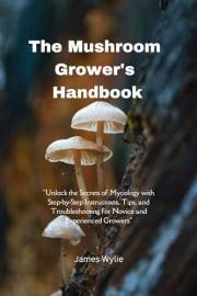 The Mushroom Grower's Handbook: 