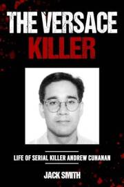 The Versace Killer: Life of Serial Killer Andrew Cunanan (Serial Killer True Crime Books Book 32)
