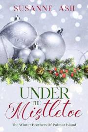 Under The Mistletoe: A Heartwarming Small-Town Christmas Romance (The Winter Brothers of Palmar Island Book 1)