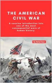 The American Civil War: A concise introduction into one of the most consequential wars of human history