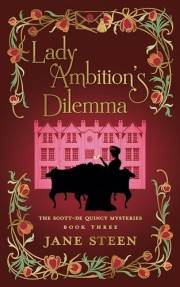 Lady Ambition's Dilemma: Book Three of the Scott-De Quincy Mysteries (Lady Helena Investigates)