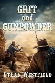 Grit and Gunpowder: A Historical Western Adventure Novel (Legends of the Lawless Frontier)