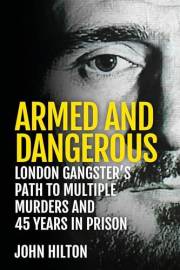 Armed and Dangerous: London Gangster's Path to Multiple Murders and 45 Years in Prison