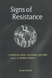 Signs of Resistance: American Deaf Cultural History, 1900 to World War II Signs of Resistance: American Deaf Cultural History, 1900 to World War II