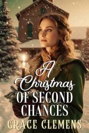A Christmas of Second Chances: An Inspirational Romance Novel (Love and Valor on the Frontier)