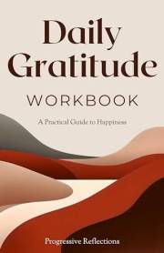 The Gratitude Workbook: A Practical Guide to Happiness