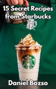 Starbucks Copycat Drinks Recipes: Make Your Favorite Starbucks Drinks at Home (Frappuccino, Latte, Refreshers & More) (Copyca