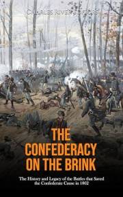 The Confederacy on the Brink: The History and Legacy of the Battles that Saved the Confederate Cause in 1862