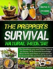 The Prepper's Survival Natural Medicine: The Handbook you need When There is no Doctor. With Essential Knowledge about Herbs