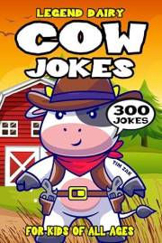 Cow Joke Book for Kids: 300 Legend Dairy Cow Jokes for Kids (Biggest Joke Books for Kids)