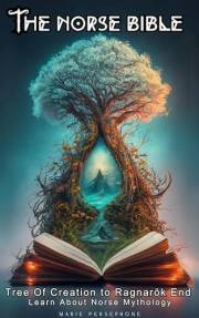 THE NORSE BIBLE: Tree Of Creation to Ragnarök End - Learn About Norse Mythology (Mythology Bible)