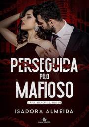 Perseguida Pelo Mafioso: Máfia Bianchi Livro 03 (Portuguese Edition)