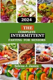 INTERMITTENT FASTING FOR SENIORS: Comprehensive Guide to Fasting for elders - Boost Energy-Enhance Cognitive Function and Ach