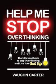 Help Me Stop Overthinking : The Ultimate Guide to Stop Overthinking and Live Your Best Life (The Help Me Series)