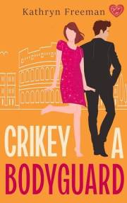 Crikey a Bodyguard: An utterly addictive and escapist opposites attract will-they-won't-they romance (Kathryn Freeman's Irres