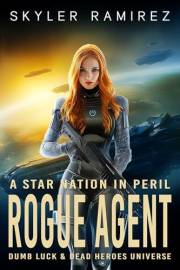 Rogue Agent: A novel in the Dumb Luck and Dead Heroes universe (A Star Nation in Peril Book 1)