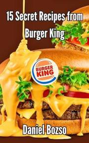 Burger King Copycat Cookbook: 15 Secret Fast Food Recipes to Make at Home (Burgers, Fries, Shakes & More) (Copycat Fast Food