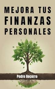 Mejora tus finanzas personales: Toma el control de tu dinero y gana en calidad de vida (Spanish Edition)